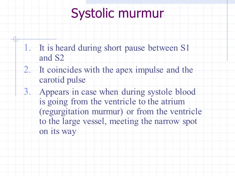 Systolic murmur It is heard during short pause between S1 and S2 It coincides